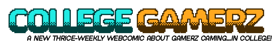 College Gamerz - A new thrice-weekly webcomic about gamerz gaming...in college!